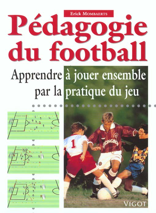 PEDAGOGIE DU FOOTBALL. Apprendre à jouer ensemble par la pratique du jeu