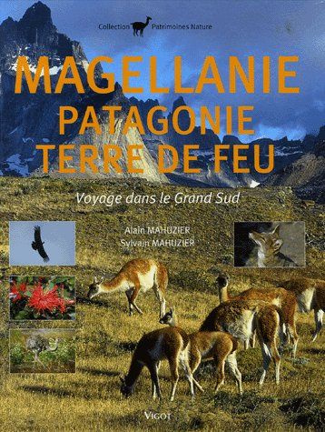 Magellanie Patagonie Terre de Feu. Voyage dans le Grand Sud