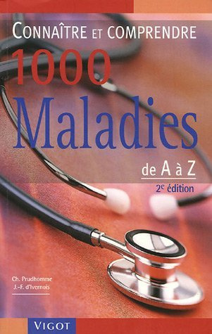 Connaître et comprendre 1000 maladies de A à Z. 2e édition