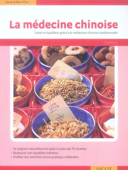 La médecine chinoise. Plus de 70 recettes inspirées de la théorie des 5 éléments ; Etre en forme et