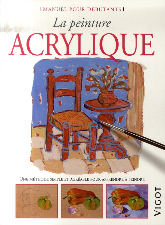 La peinture acrylique. Une méthode simple et agréable pour apprendre à peindre