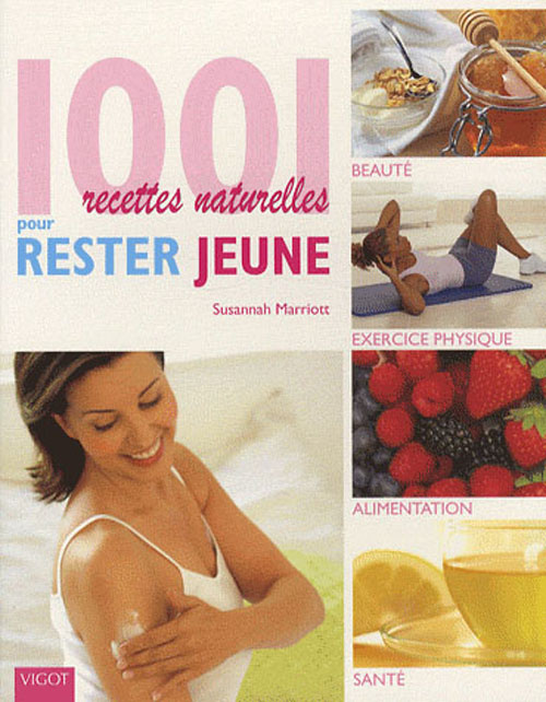 1001 Recettes naturelles pour rester jeune