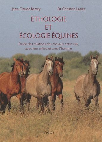 Ethologie et écologie équines. Etudes des relations des chevaux entre eux, avec leur milieu et avec
