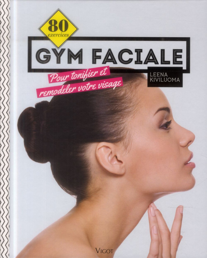 80 exercices de gym faciale. Pour tonifier et remodeler votre visage