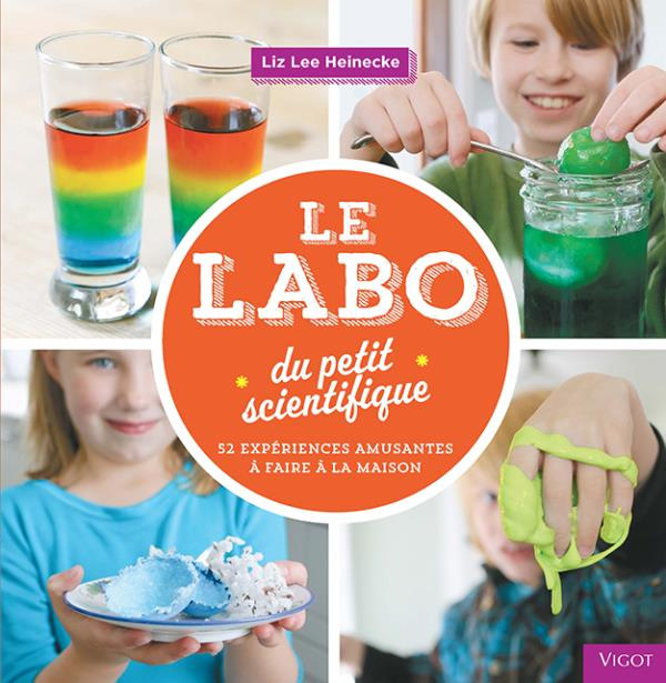Le labo du petit scientifique. 52 expériences amusantes à faire à la maison