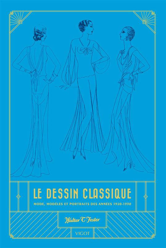 Le dessin classique. Mode, modèles et portraits des années 1920-1930
