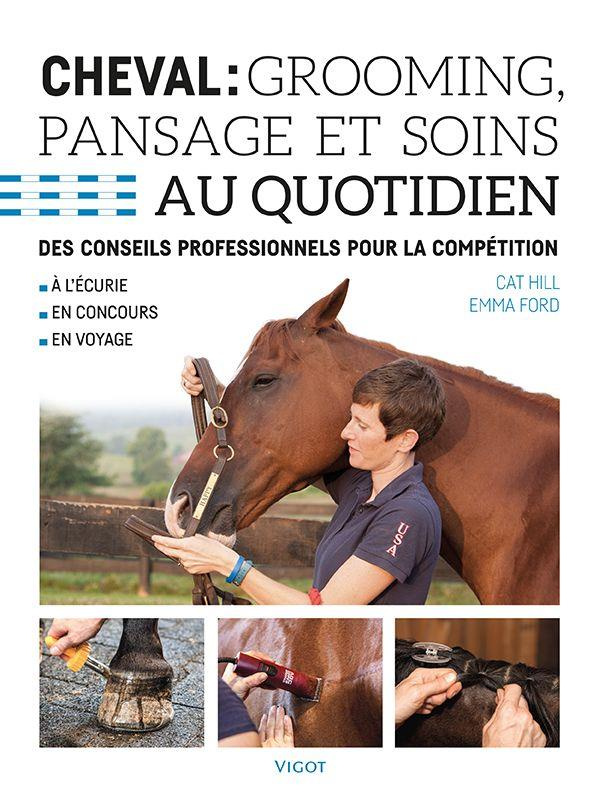 Cheval : grooming, pansage et soins au quotidien. Des conseils professionnels pour la compétition