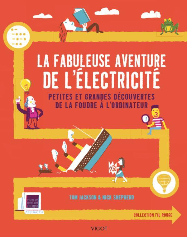 La fabuleuse aventure de l'électricité. Petites et grandes découvertes de la foudre à l'ordinateur