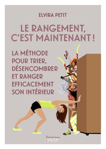 Le rangement, c'est maintenant ! La méthode pour trier, désencombrer et ranger efficacement son inté
