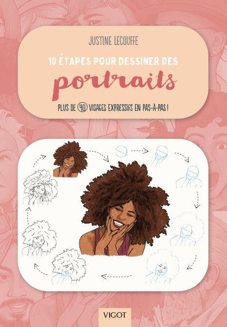 10 étapes pour dessiner des portraits. Plus de 40 visages expressifs en pas-à-pas !