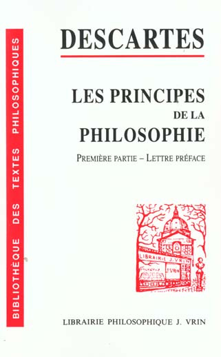 PRINCIPES DE LA PHILOSOPHIE (1RE PARTIE) ET LA LETTRE-PREFACE