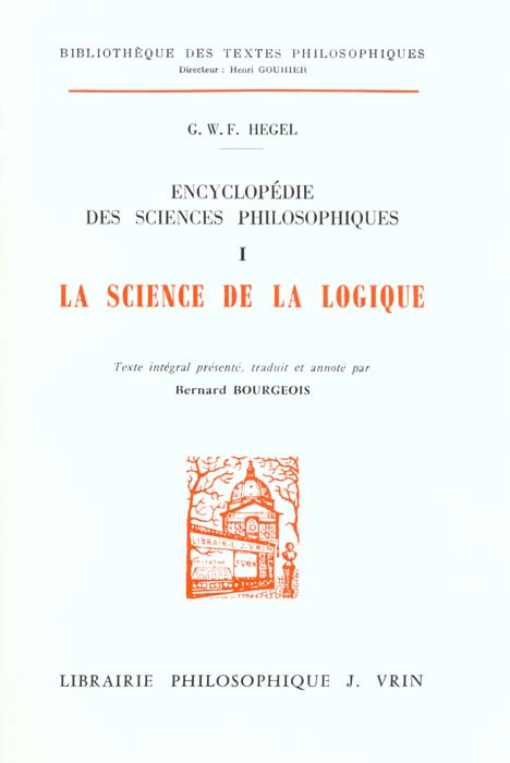 ENCYCLOPEDIE DES SCIENCES PHILOSOPHIQUES. / Tome 1, La science de la logique