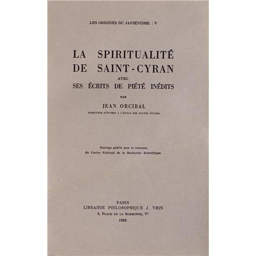 LES ORIGINES DU JANSENISME T V, LA SPIRITUALITE DE SAINT-CYRAN AVEC SES ECRITS DE PIETE INEDITS