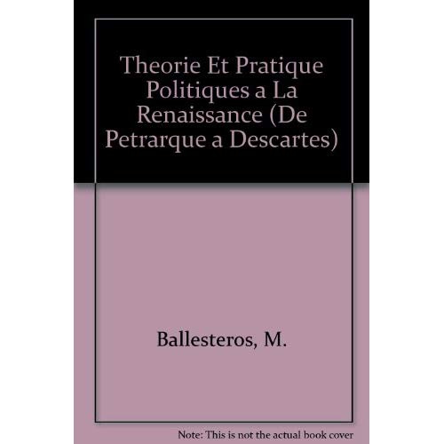 THEORIE ET PRATIQUE POLITIQUES A LA RENAISSANCE
