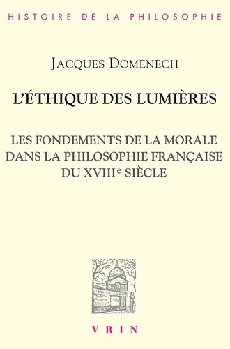 L'ETHIQUE DES LUMIERES LES FONDEMENTS DE LA MORALE DANS LA PHILOSOPHIE FRANCAISE DU XVIIIE SIECLE