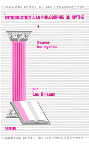 INTRODUCTION A LA PHILOSOPHIE DU MYTHE T 1, SAUVER LES MYTHES