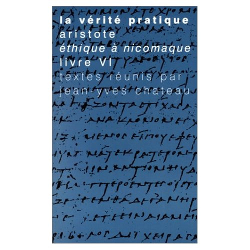 LA VERITE PRATIQUE ARISTOTE, ETHIQUE A NICOMAQUE, LIVRE VI