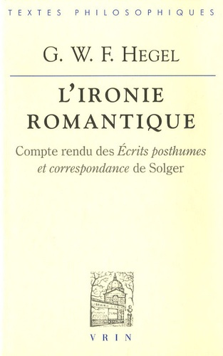L'IRONIE ROMANTIQUE COMPTE RENDU DES ECRITS POSTHUMES ET CORRESPONDANCE DE SOLGER