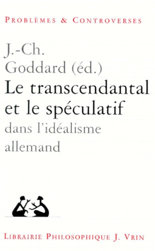 Le transcendantal et le spéculatif dans l'idéalisme allemand / [actes du colloque, Poitiers, avril 1