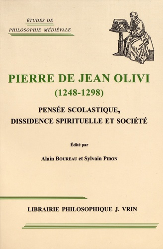 PIERRE DE JEAN OLIVI (1248-1298) PENSEE SCOLASTIQUE, DISSIDENCE SPIRITUELLE ET SOCIETE