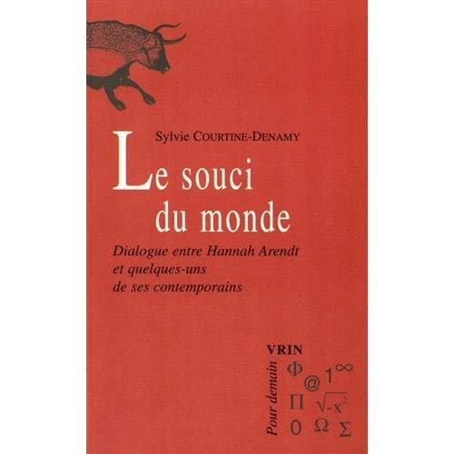 LE SOUCI DU MONDE DIALOGUE ENTRE HANNAH ARENDT ET QUELQUES-UNS DE SES CONTEMPORAINS