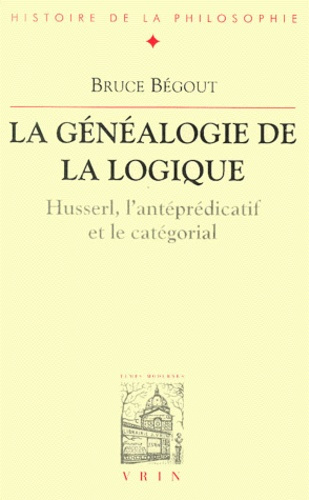 LA GENEALOGIE DE LA LOGIQUE LE STATUT DE LA PASSIVITE DANS LA PHENOMENOLOGIE DE HUSSERL