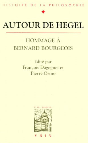 AUTOUR DE HEGEL HOMMAGE A BERNARD BOURGEOIS