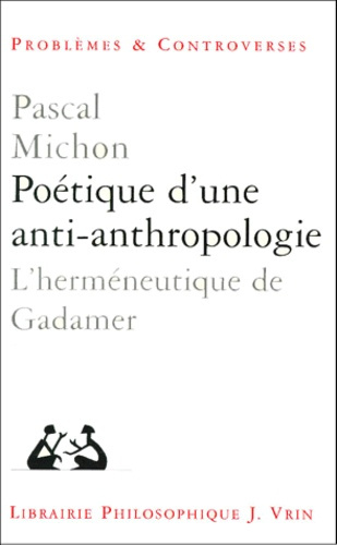 POETIQUE D'UNE ANTI-ANTHROPOLOGIE L'HERMENEUTIQUE DE GADAMER
