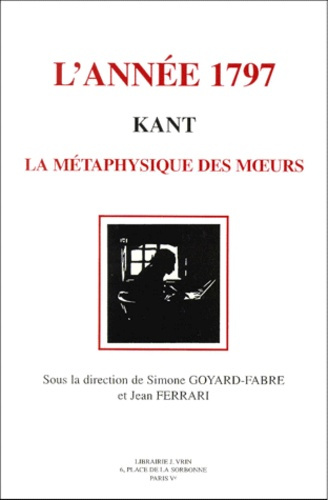 KANT, L'ANNEE 1797 LA METAPHYSIQUE DES MOEURS