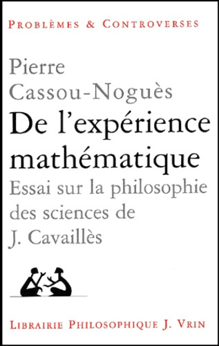 DE L'EXPERIENCE MATHEMATIQUE ESSAI SUR LA PHILOSOPHIE DES SCIENCES DE JEAN CAVAILLES