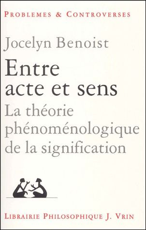 ENTRE ACTE ET SENS LA THEORIE PHENOMENOLOGIQUE DE LA SIGNIFICATION