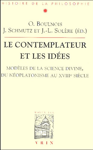 LE CONTEMPLATEUR ET LES IDEES MODELES DE LA SCIENCE DIVINE, DU NEOPLATONISME AU XVIIIE SIECLE