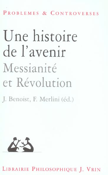 UNE HISTOIRE DE L AVENIR MESSIANITE ET REVOLUTION