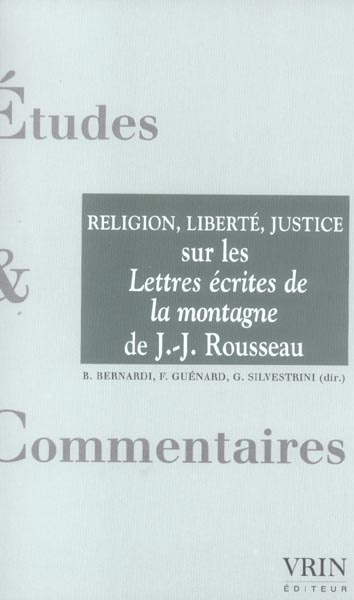 RELIGION, LIBERTE, JUSTICE SUR LES LETTRES ECRITES DE LA MONTAGNE DE ROUSSEAU