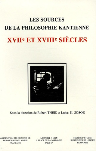LES SOURCES DE LA PHILOSOPHIE KANTIENNE XVIIE ET XVIIIE SIECLES
