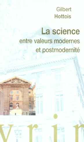 LA SCIENCE ENTRE VALEURS MODERNES ET POSTMODERNITE CONFERENCE AU COLLEGE DE FRANCE