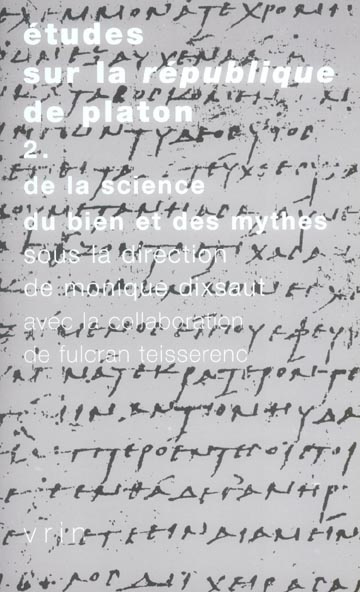 ETUDES SUR LA REPUBLIQUE DE PLATON 2 DE LA SCIENCE, DU BIEN ET DES MYTHES