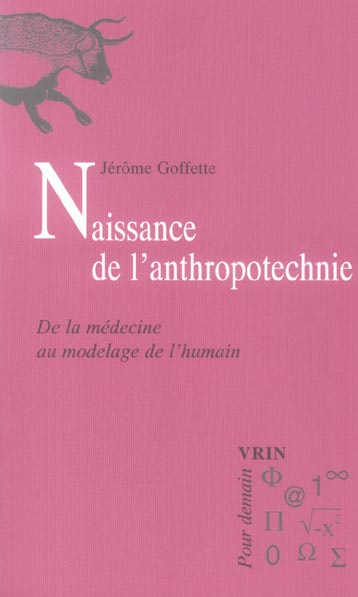 NAISSANCE DE L' ANTHROPOTECHNIE DE LA MEDECINE AU MODELAGE DE L' HUMAIN