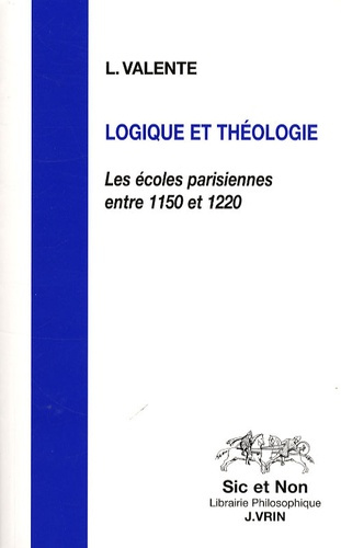 LOGIQUE ET THEOLOGIE LES ECOLES PARISIENNES ENTRE 1150 ET 1220