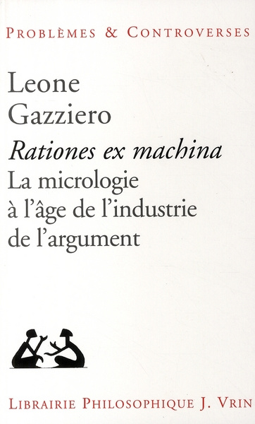 RATIONES EX MACHINA LA MICROLOGIE A L AGE DE L INDUSTRIE DE L ARGUMENT