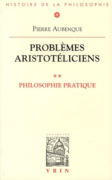 PROBLEMES ARISTOTELICIENS PHILOSOPHIE PRATIQUE