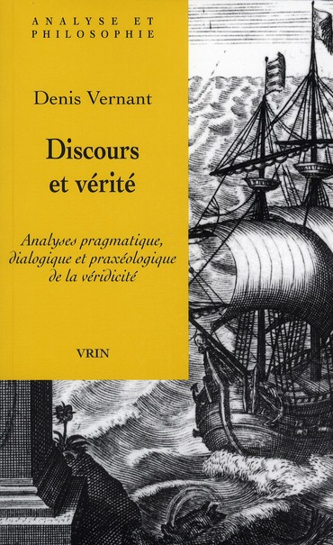 DISCOURS ET VERITE ANALYSES PRAGMATIQUE, DIALOGIQUE ET PRAXEOLOGIQUE DE LA VERIDICITE