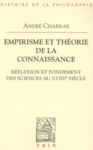 EMPIRISME ET THEORIE DE LA CONNAISSANCE REFLEXION ET FONDEMENTS DES SCIENCES AU XVIIIE SIECLE