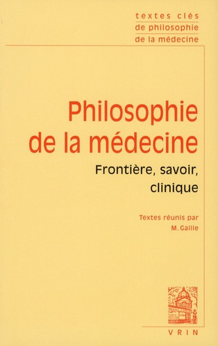 TEXTES CLES DE PHILOSOPHIE DE LA MEDECINE VOL I FRONTIERE, SAVOIR, CLINIQUE