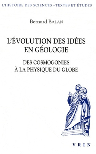 L EVOLUTION DES IDEES EN GEOLOGIE DES COSMOGONIES A LA PHYSIQUE DU GLOBE