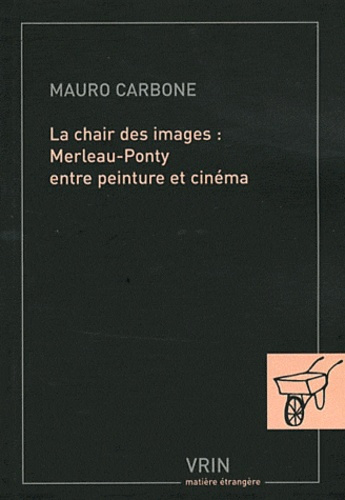 LA CHAIR DES IMAGES MERLEAU-PONTY ENTRE PEINTURE ET CINEMA