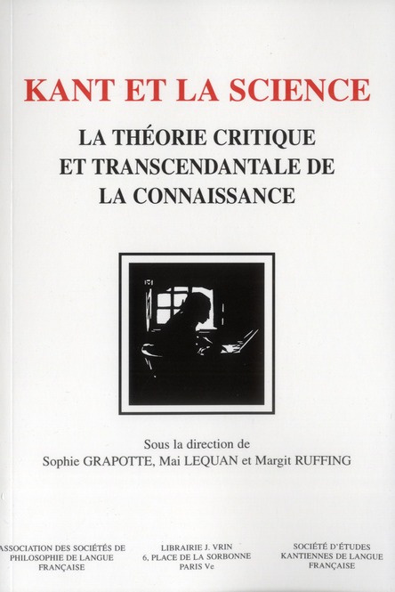 KANT ET LA SCIENCE LA THEORIE CRITIQUE ET TRANSCENDANTALE DE LA CONNAISSANCE