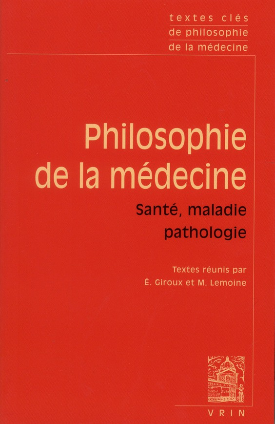 TEXTES CLES DE PHILOSOPHIE DE LA MEDECINE VOL II SANTE, MALADIE, PATHOLOGIE