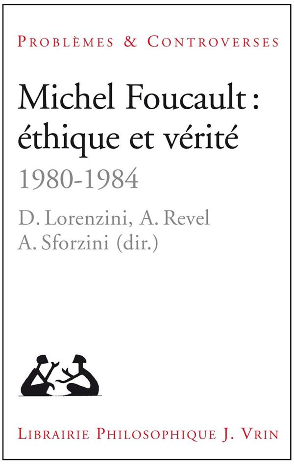 MICHEL FOUCAULT ETHIQUE ET VERITE 1980-1984