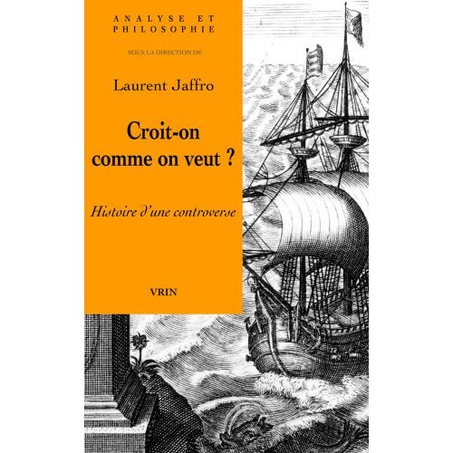 CROIT-ON COMME ON VEUT? HISTOIRE D UNE CONTROVERSE